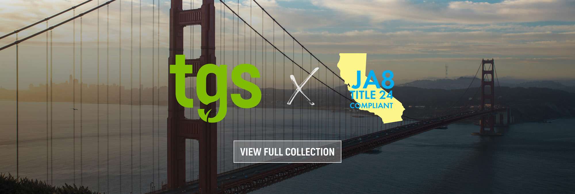 TGS JA8 & Title 24 Compliant Collection